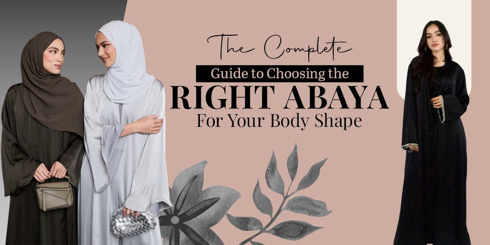 The Complete Guide to Choosing the Right Abaya for Your Body Shape